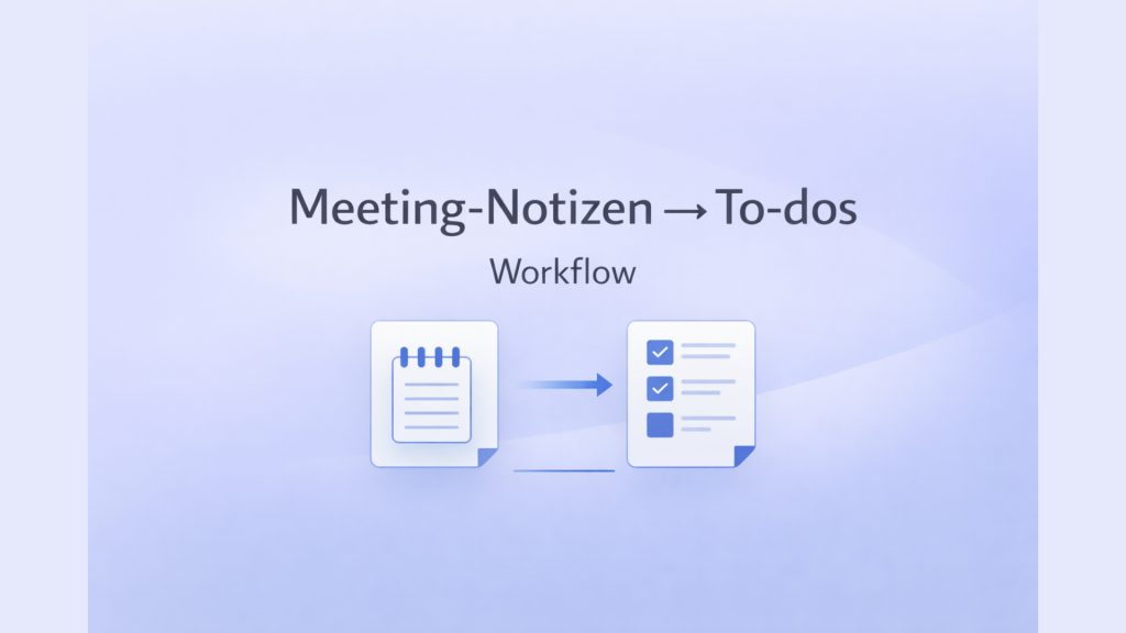 Meeting-Notizen zu To-dos: Workflow mit KI